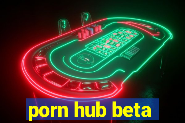 porn hub beta